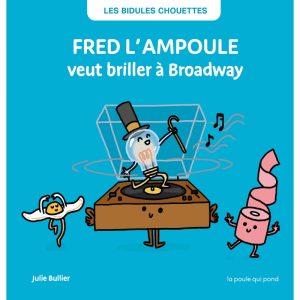 La poule qui pond – Fred l&rsquo;ampoule qui voulait briller à Broadway